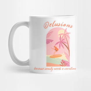 Delusions: because sanity needs a vacation too! Mug